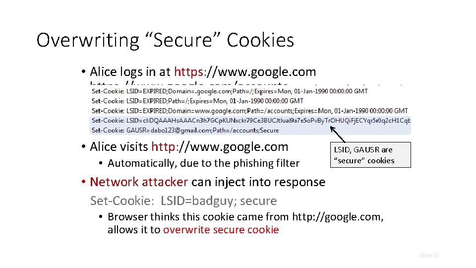 Overwriting “Secure” Cookies • Alice logs in at https: //www. google. com/accounts • Alice