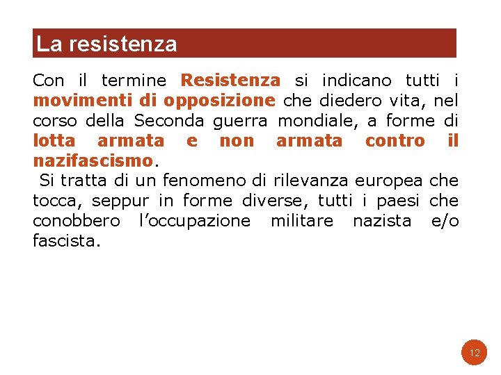 La resistenza Con il termine Resistenza si indicano tutti i movimenti di opposizione che