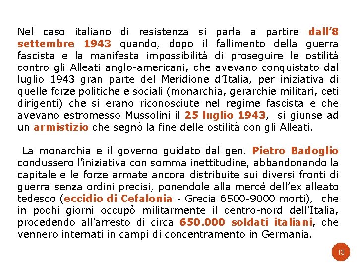 Nel caso italiano di resistenza si parla a partire dall’ 8 settembre 1943 quando,