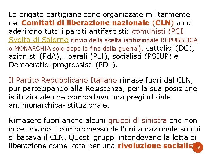 Le brigate partigiane sono organizzate militarmente nei Comitati di liberazione nazionale (CLN) a cui