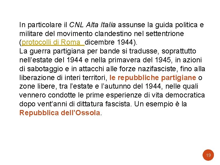 In particolare il CNL Alta Italia assunse la guida politica e militare del movimento