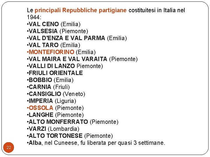 22 Le principali Repubbliche partigiane costituitesi in Italia nel 1944: • VAL CENO (Emilia)
