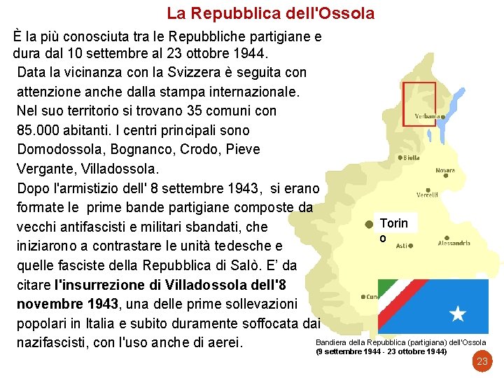 La Repubblica dell'Ossola È la più conosciuta tra le Repubbliche partigiane e dura dal