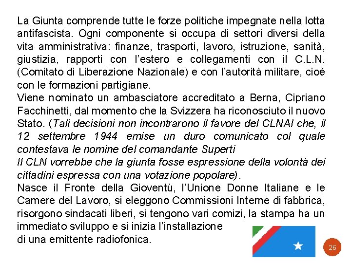 La Giunta comprende tutte le forze politiche impegnate nella lotta antifascista. Ogni componente si