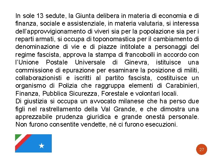 In sole 13 sedute, la Giunta delibera in materia di economia e di finanza,