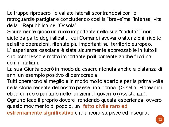 Le truppe ripresero le vallaterali scontrandosi con le retroguardie partigiane concludendo così la “breve”ma