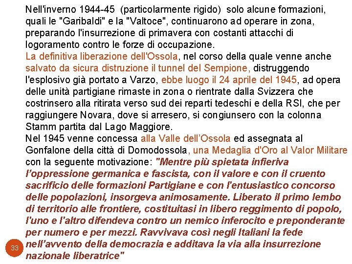 33 Nell'inverno 1944 -45 (particolarmente rigido) solo alcune formazioni, quali le "Garibaldi" e la