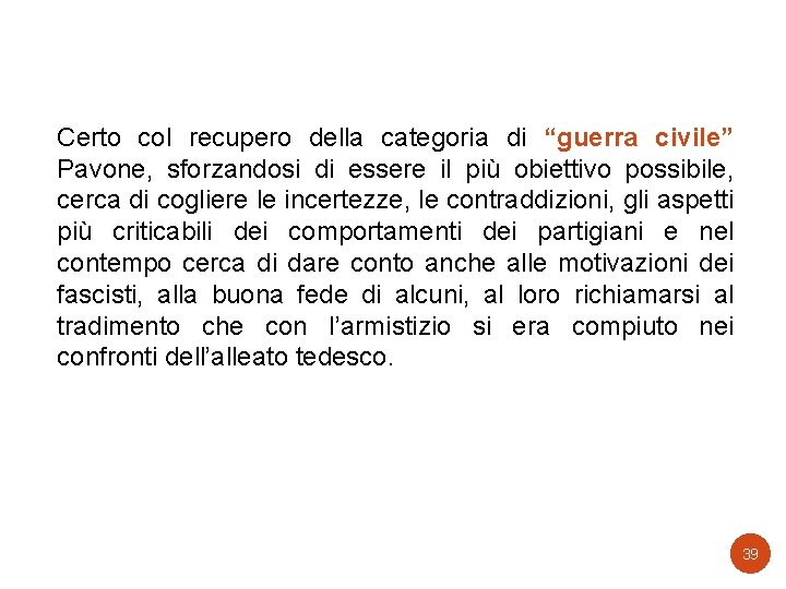 Certo col recupero della categoria di “guerra civile” Pavone, sforzandosi di essere il più