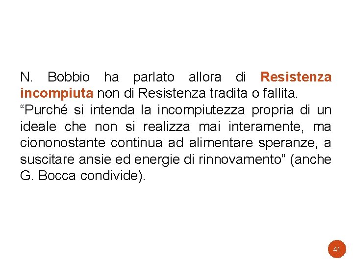 N. Bobbio ha parlato allora di Resistenza incompiuta non di Resistenza tradita o fallita.