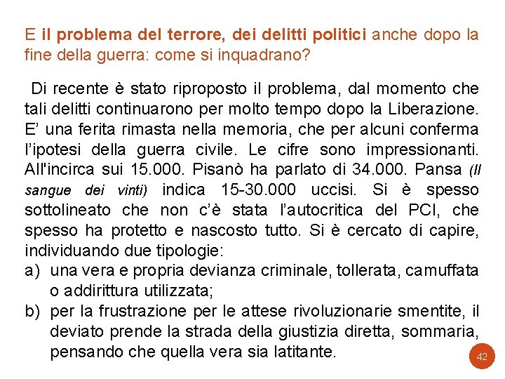 E il problema del terrore, dei delitti politici anche dopo la fine della guerra: