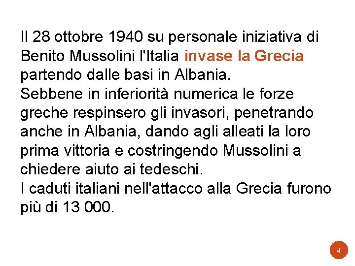 Il 28 ottobre 1940 su personale iniziativa di Benito Mussolini l'Italia invase la Grecia