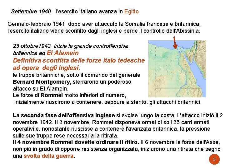 Settembre 1940 l'esercito italiano avanza in Egitto Gennaio-febbraio 1941 dopo aver attaccato la Somalia