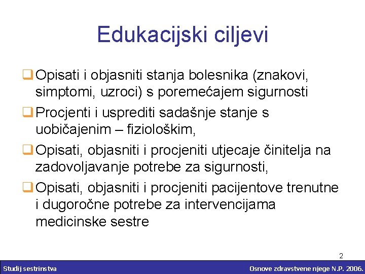 Edukacijski ciljevi q Opisati i objasniti stanja bolesnika (znakovi, simptomi, uzroci) s poremećajem sigurnosti