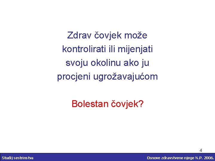 Zdrav čovjek može kontrolirati ili mijenjati svoju okolinu ako ju procjeni ugrožavajućom Bolestan čovjek?