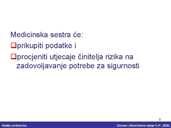 Medicinska sestra će: qprikupiti podatke i qprocjeniti utjecaje činitelja rizika na zadovoljavanje potrebe za