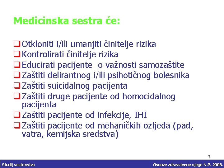 Medicinska sestra će: q Otkloniti i/ili umanjiti činitelje rizika q Kontrolirati činitelje rizika q