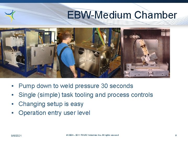 EBW-Medium Chamber • • Pump down to weld pressure 30 seconds Single (simple) task