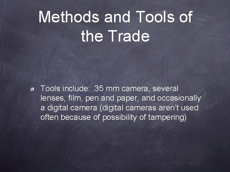 Methods and Tools of the Trade Tools include: . 35 mm camera, several lenses, Methods and Tools of the Trade Tools include: . 35 mm camera, several lenses,