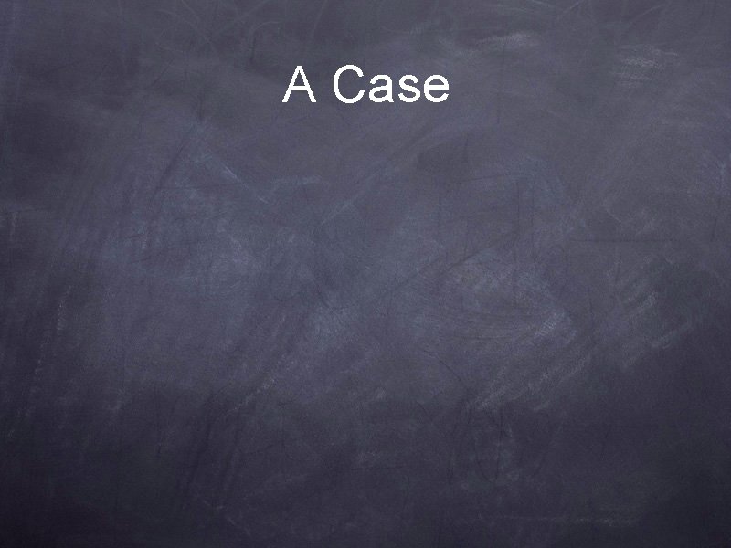 A Case A Case