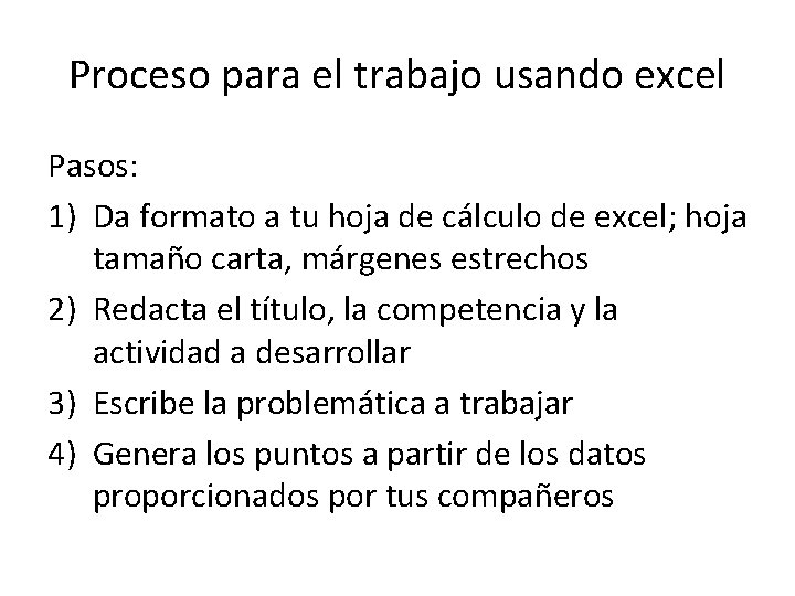 Proceso para el trabajo usando excel Pasos: 1) Da formato a tu hoja de