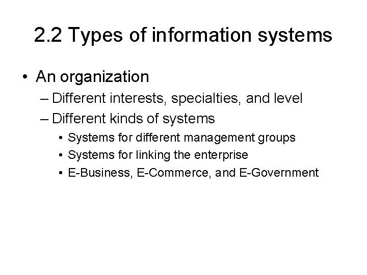 2. 2 Types of information systems • An organization – Different interests, specialties, and