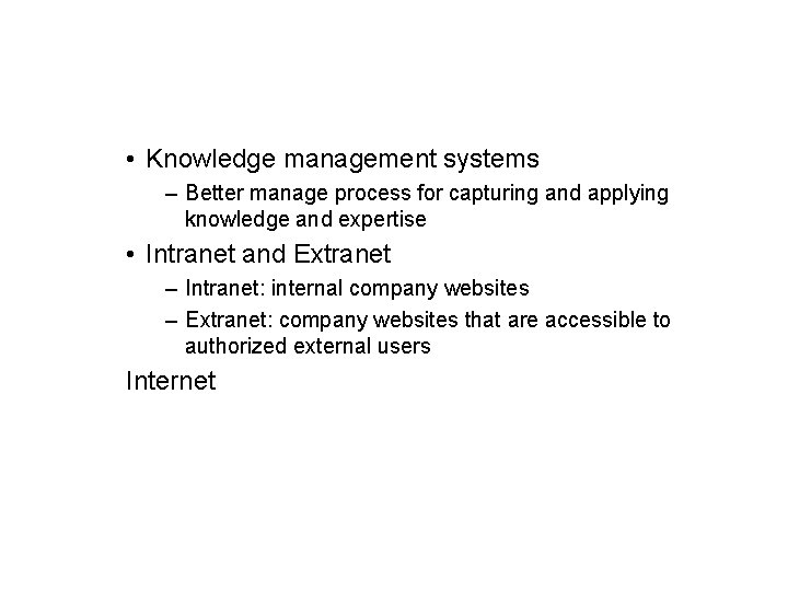  • Knowledge management systems – Better manage process for capturing and applying knowledge