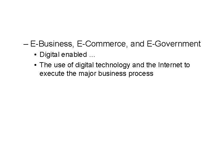 – E-Business, E-Commerce, and E-Government • Digital enabled … • The use of digital