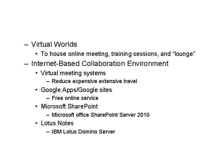 – Virtual Worlds • To house online meeting, training sessions, and “lounge” – Internet-Based