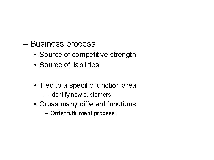 – Business process • Source of competitive strength • Source of liabilities • Tied