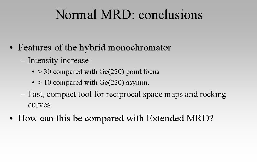 Normal MRD: conclusions • Features of the hybrid monochromator – Intensity increase: • >