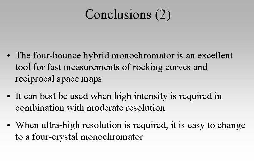 Conclusions (2) • The four-bounce hybrid monochromator is an excellent tool for fast measurements