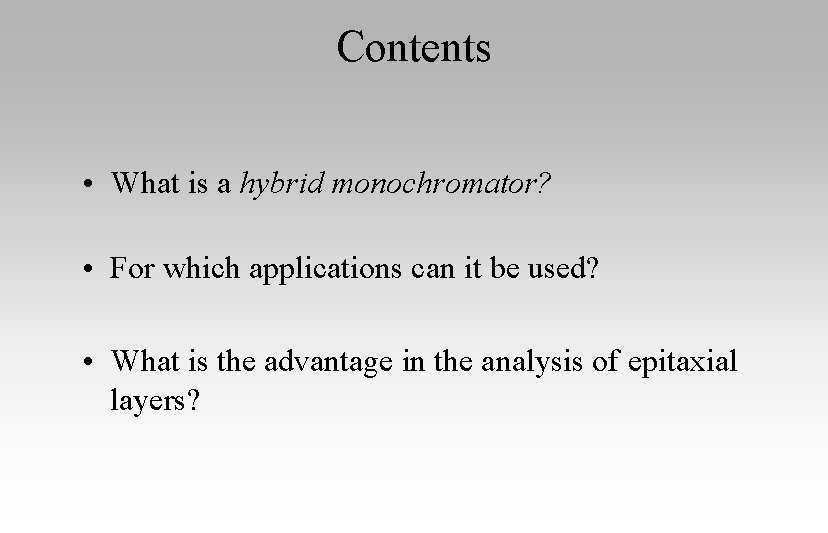 Contents • What is a hybrid monochromator? • For which applications can it be