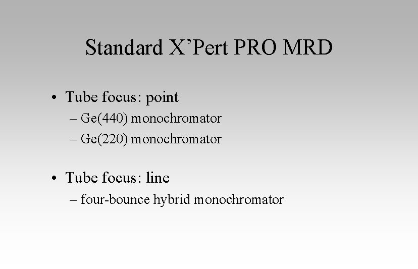 Standard X’Pert PRO MRD • Tube focus: point – Ge(440) monochromator – Ge(220) monochromator