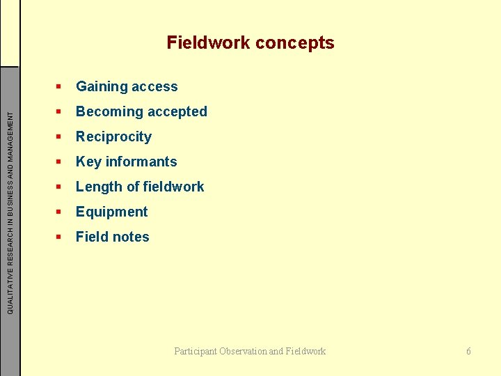 QUALITATIVE RESEARCH IN BUSINESS AND MANAGEMENT Fieldwork concepts § Gaining access § Becoming accepted