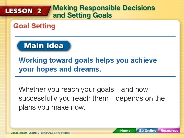 Goal Setting Working toward goals helps you achieve your hopes and dreams. Whether you