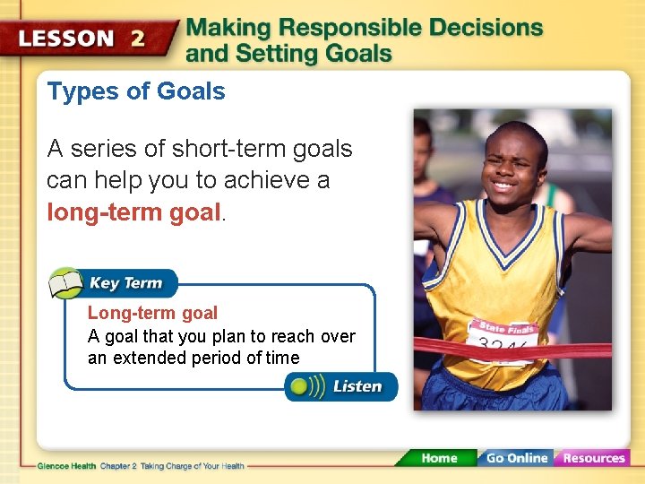 Types of Goals A series of short-term goals can help you to achieve a