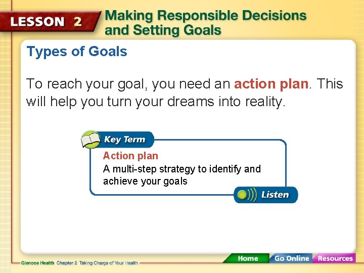 Types of Goals To reach your goal, you need an action plan. This will