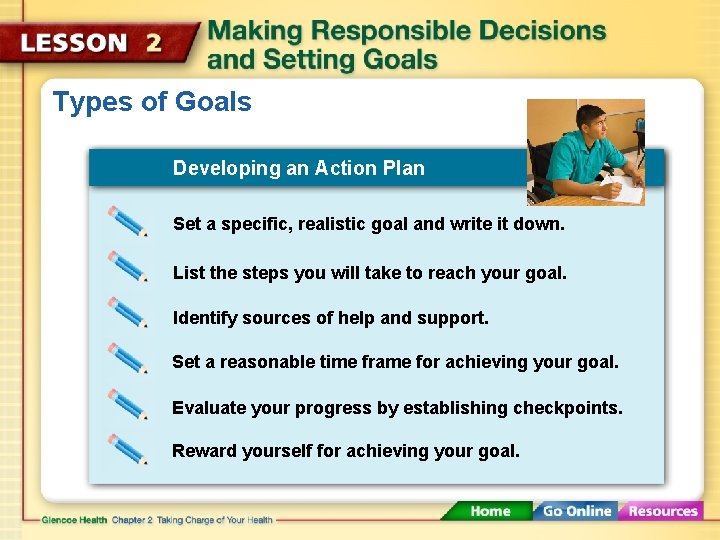 Types of Goals Developing an Action Plan Set a specific, realistic goal and write