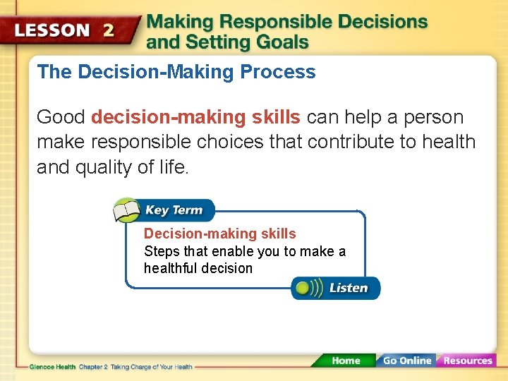 The Decision-Making Process Good decision-making skills can help a person make responsible choices that