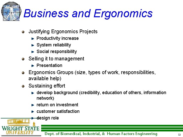 Business and Ergonomics Justifying Ergonomics Projects Productivity increase System reliability Social responsibility Selling it Business and Ergonomics Justifying Ergonomics Projects Productivity increase System reliability Social responsibility Selling it