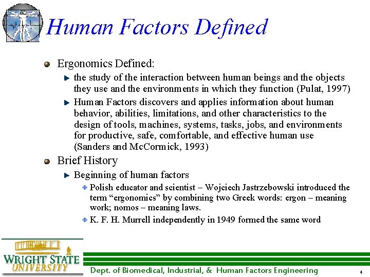 Human Factors Defined Ergonomics Defined: the study of the interaction between human beings and Human Factors Defined Ergonomics Defined: the study of the interaction between human beings and