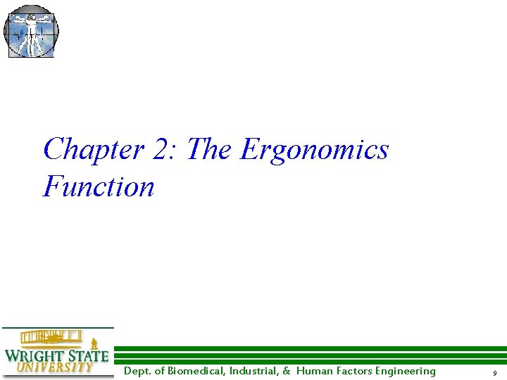 Chapter 2: The Ergonomics Function Dept. of Biomedical, Industrial, & Human Factors Engineering 9 Chapter 2: The Ergonomics Function Dept. of Biomedical, Industrial, & Human Factors Engineering 9