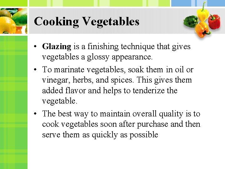 Cooking Vegetables • Glazing is a finishing technique that gives vegetables a glossy appearance. Cooking Vegetables • Glazing is a finishing technique that gives vegetables a glossy appearance.