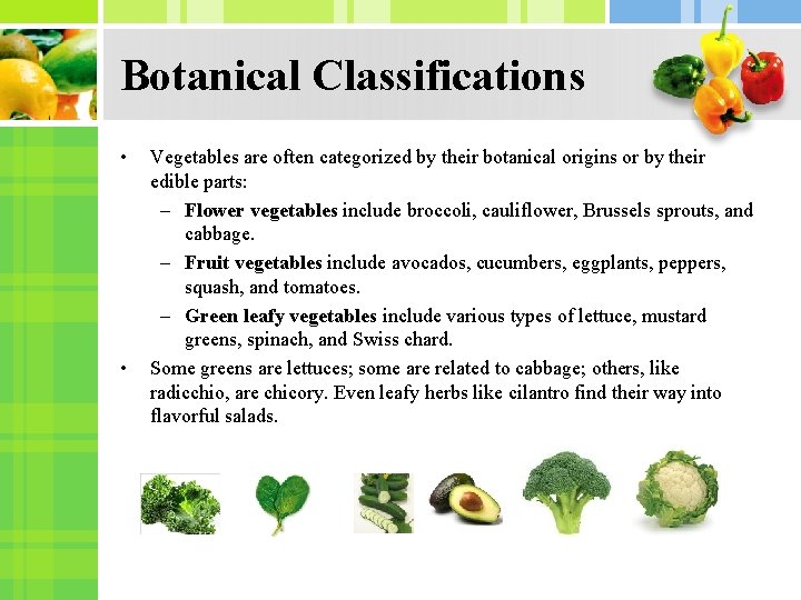 Botanical Classifications • • Vegetables are often categorized by their botanical origins or by