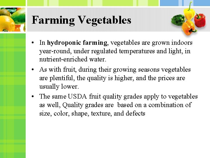 Farming Vegetables • In hydroponic farming, vegetables are grown indoors year-round, under regulated temperatures