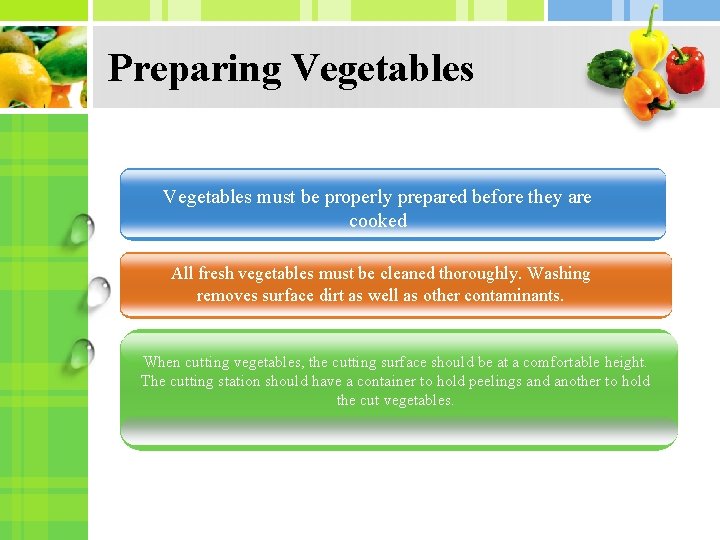 Preparing Vegetables must be properly prepared before they are cooked All fresh vegetables must