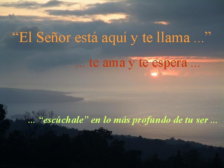 “El Señor está aquí y te llama. . . ”. . . te ama