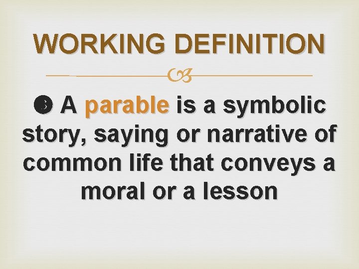 WORKING DEFINITION A parable is a symbolic story, saying or narrative of common life