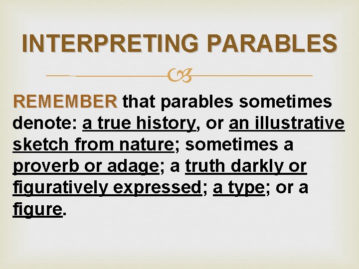 INTERPRETING PARABLES REMEMBER that parables sometimes denote: a true history, or an illustrative sketch