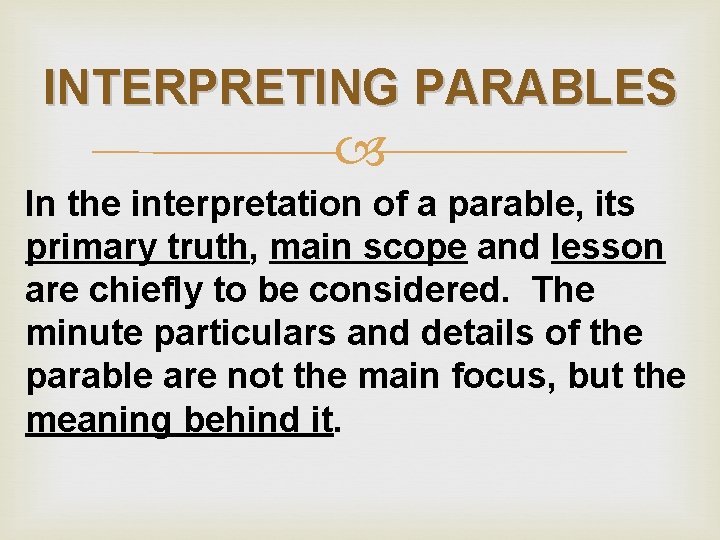 INTERPRETING PARABLES In the interpretation of a parable, its primary truth, main scope and
